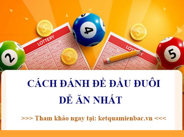 4 cách đánh xổ số đầu đuôi dễ ăn nhất mà các cao thủ hay dùng?