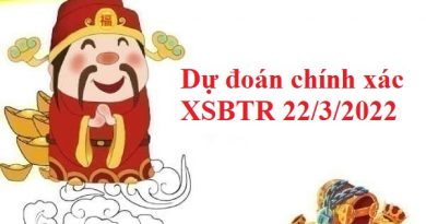 Dự đoán chính xác XSBTR 22/3/2022