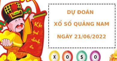 Dự đoán XSQNM 21/6/2022 hôm nay chính xác thứ 3