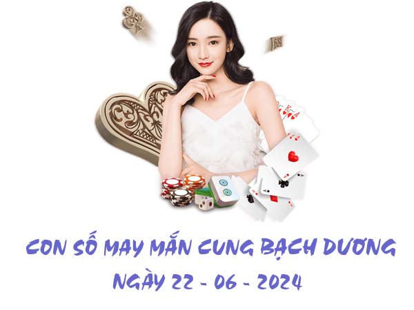 Đâu là con số may mắn cung Bạch Dương ngày 22/6/2024 11