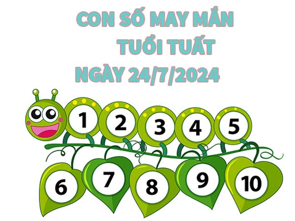 Con số may mắn tuổi Tuất ngày 24/7/2024 thứ 4 hôm nay